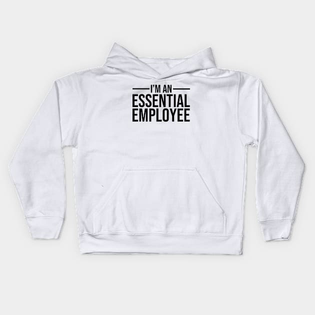 I'm an Essential Employee black Kids Hoodie by mursyidinejad